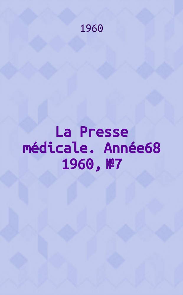 La Presse m&eacute;dicale. Ann&eacute;e68 1960, №7