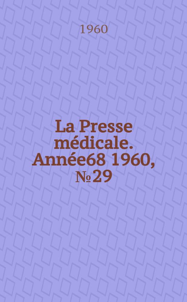 La Presse m&eacute;dicale. Ann&eacute;e68 1960, №29