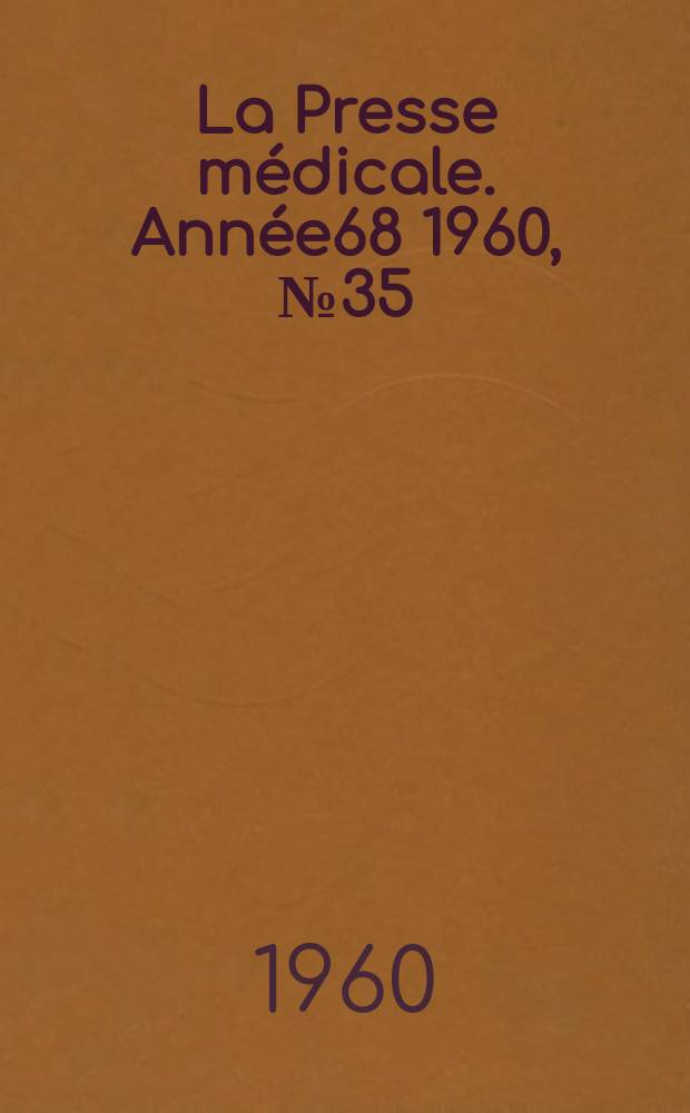 La Presse m&eacute;dicale. Ann&eacute;e68 1960, №35