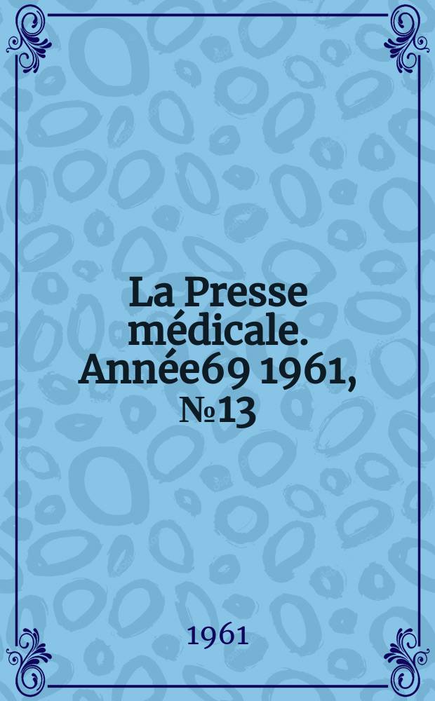 La Presse médicale. Année69 1961, №13