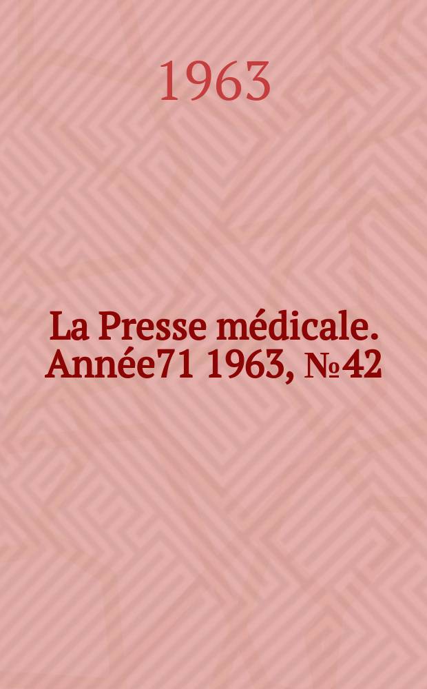 La Presse médicale. Année71 1963, №42