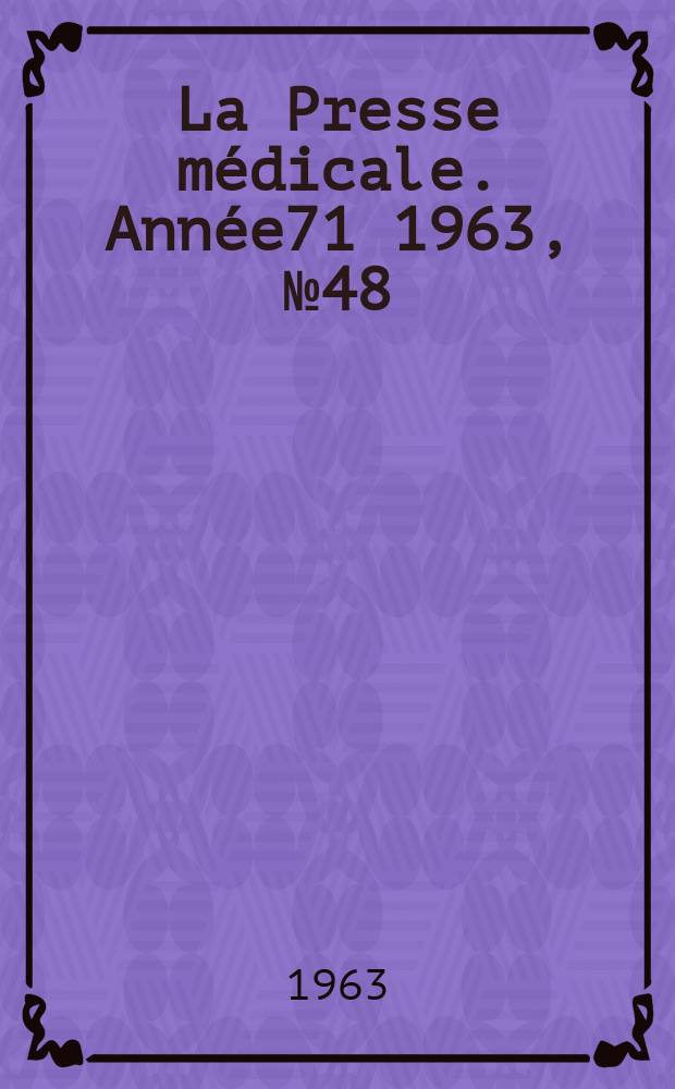 La Presse médicale. Année71 1963, №48