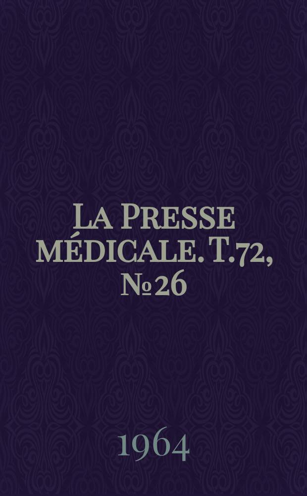 La Presse m&eacute;dicale. T.72, №26