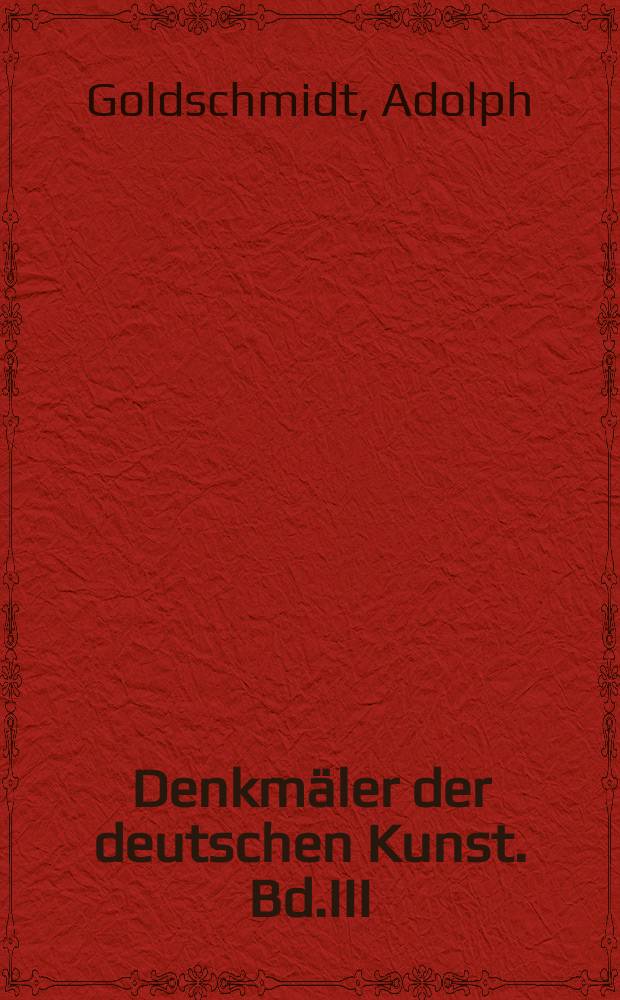 Denkmäler der deutschen Kunst. Bd.III : Die Elfenbeinskulpturen aus des romanischen Zeit