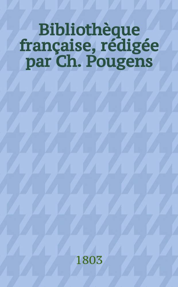 Bibliothèque française, rédigée par Ch. Pougens