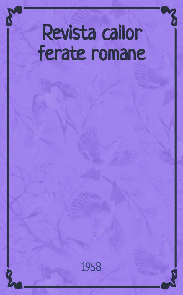 Revista cailor ferate romane : Organ al Min. transporturilor si telecomunicaţiilor si al Consiliului naţional al inginerilor si tehnicienilor din Republica Socialista România. Anul6 1958, №9
