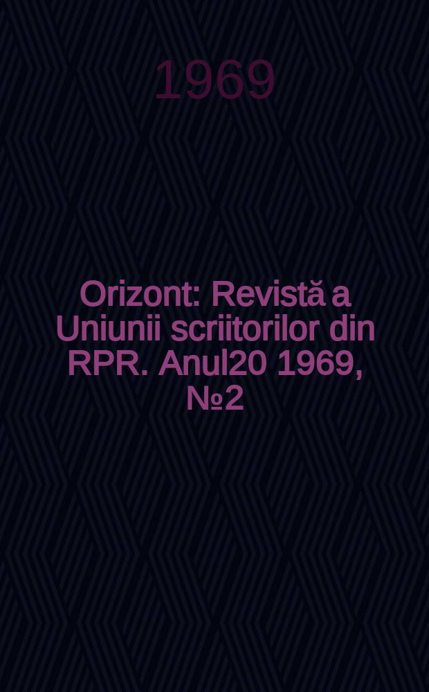 Orizont : Revistă a Uniunii scriitorilor din RPR. Anul20 1969, №2(178)
