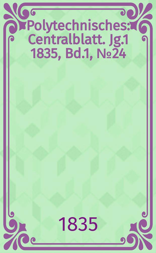Polytechnisches : Centralblatt. Jg.1 1835, Bd.1, №24