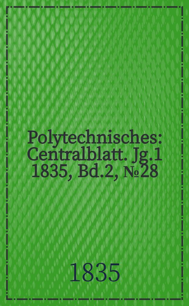 Polytechnisches : Centralblatt. Jg.1 1835, Bd.2, №28