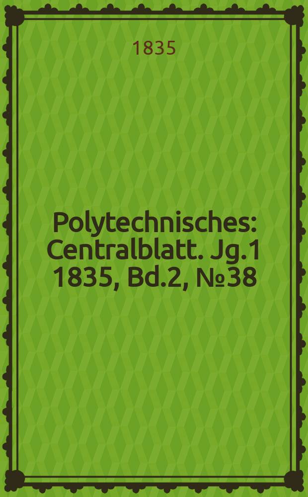 Polytechnisches : Centralblatt. Jg.1 1835, Bd.2, №38