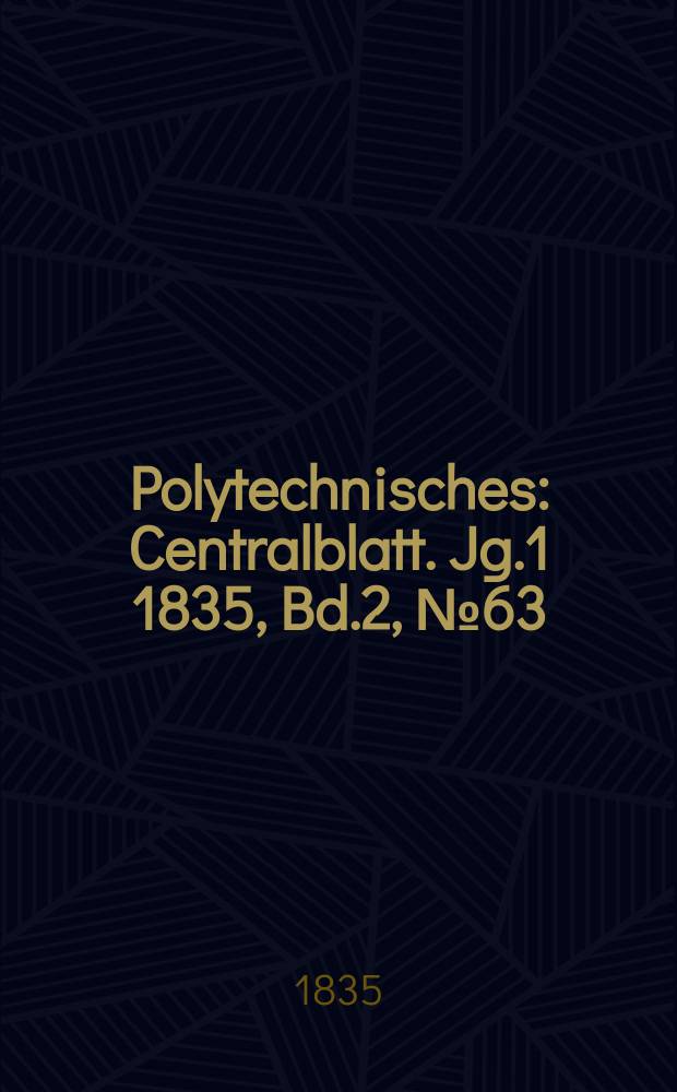 Polytechnisches : Centralblatt. Jg.1 1835, Bd.2, №63