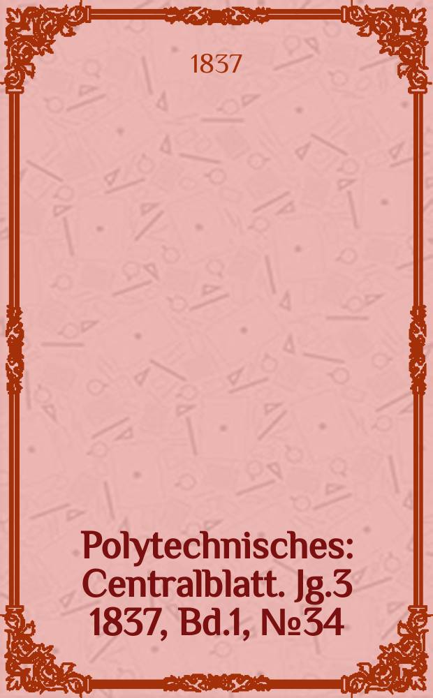 Polytechnisches : Centralblatt. Jg.3 1837, Bd.1, №34
