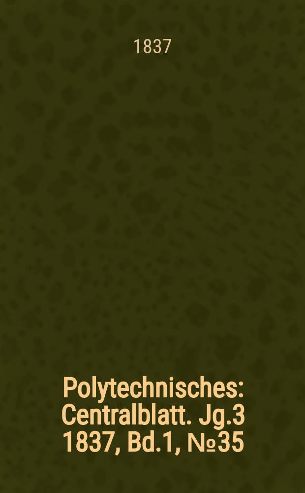 Polytechnisches : Centralblatt. Jg.3 1837, Bd.1, №35