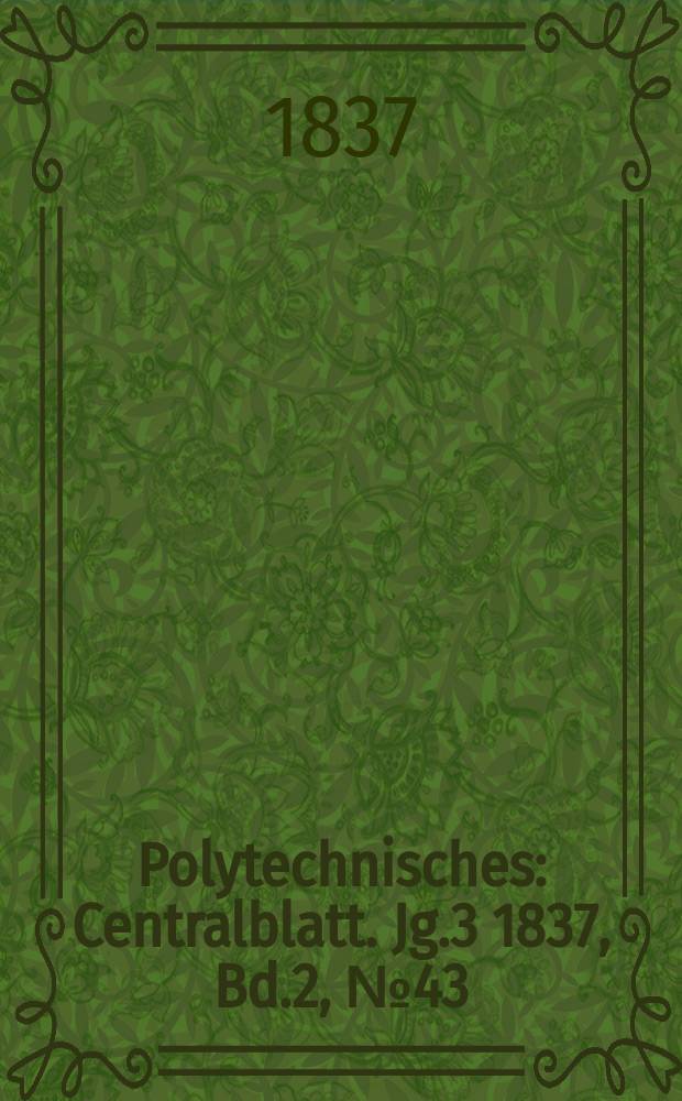 Polytechnisches : Centralblatt. Jg.3 1837, Bd.2, №43