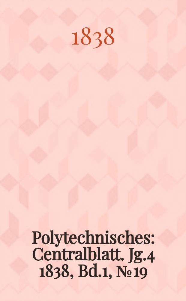 Polytechnisches : Centralblatt. Jg.4 1838, Bd.1, №19