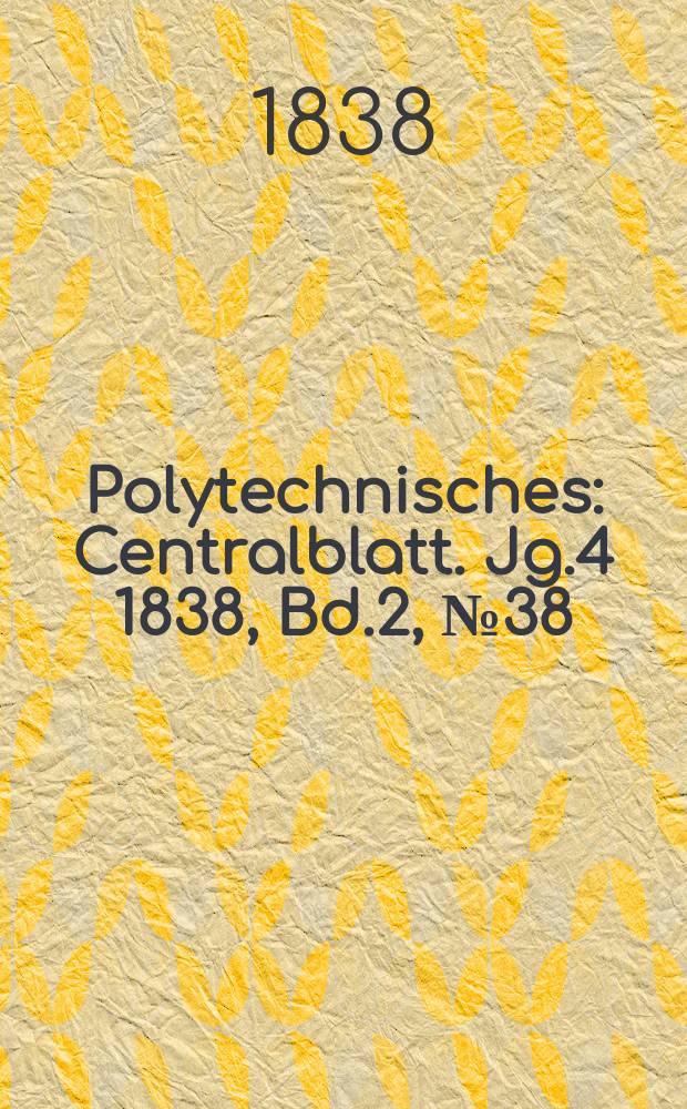Polytechnisches : Centralblatt. Jg.4 1838, Bd.2, №38
