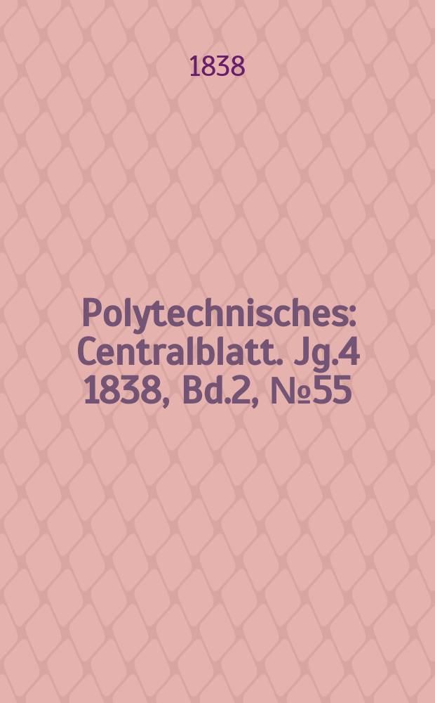 Polytechnisches : Centralblatt. Jg.4 1838, Bd.2, №55
