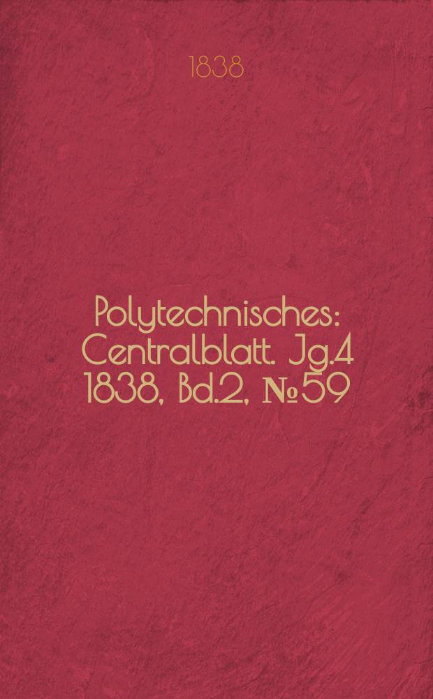 Polytechnisches : Centralblatt. Jg.4 1838, Bd.2, №59