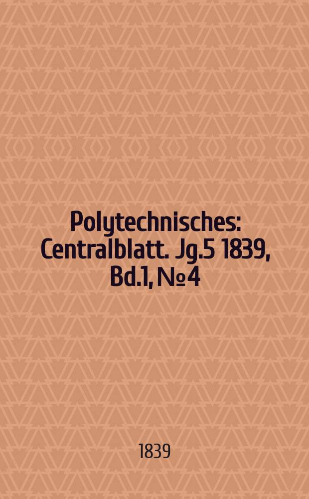 Polytechnisches : Centralblatt. Jg.5 1839, Bd.1, №4