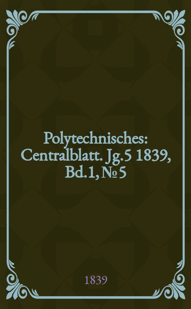 Polytechnisches : Centralblatt. Jg.5 1839, Bd.1, №5