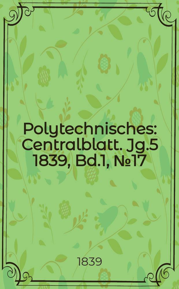 Polytechnisches : Centralblatt. Jg.5 1839, Bd.1, №17
