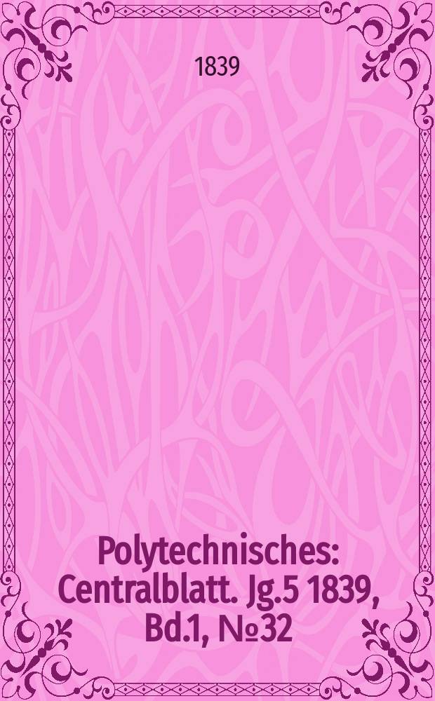 Polytechnisches : Centralblatt. Jg.5 1839, Bd.1, №32