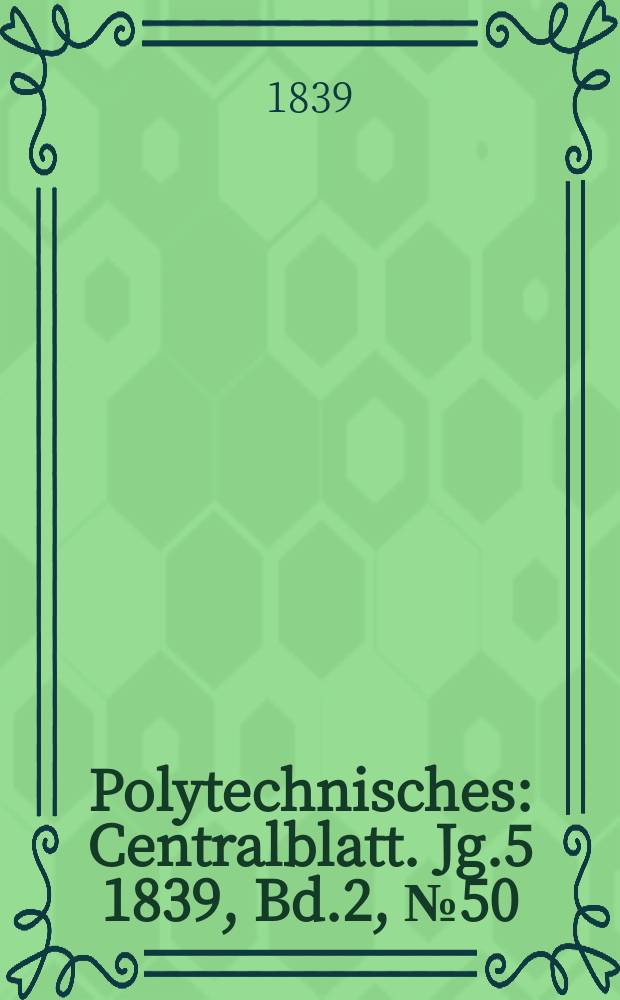 Polytechnisches : Centralblatt. Jg.5 1839, Bd.2, №50