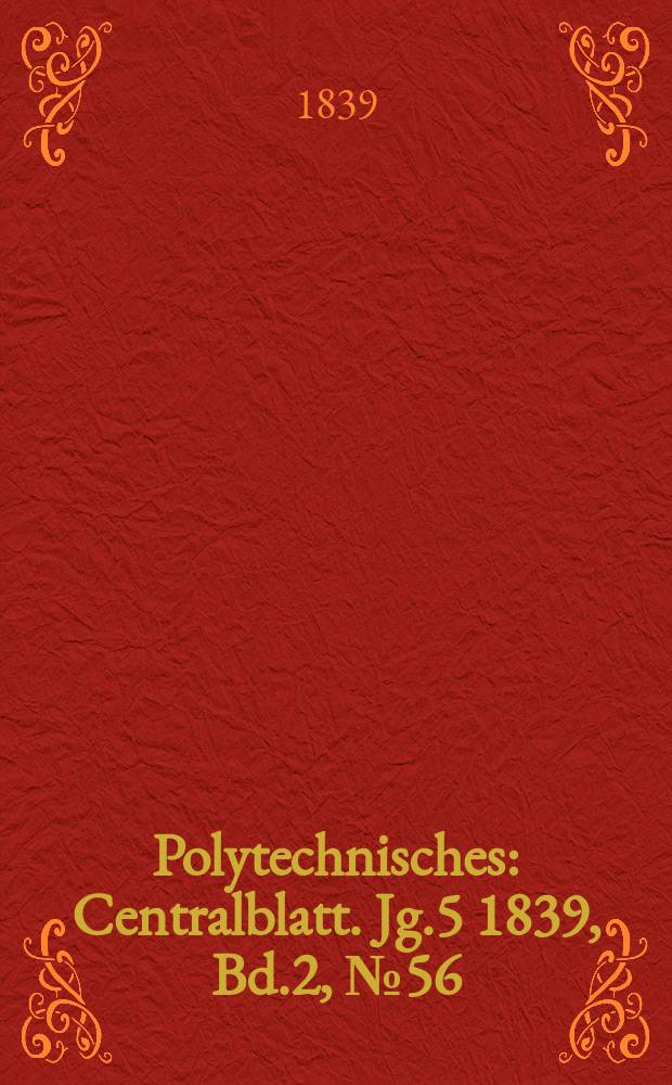 Polytechnisches : Centralblatt. Jg.5 1839, Bd.2, №56