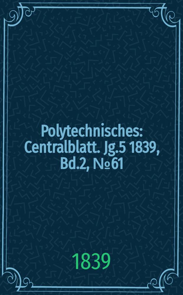 Polytechnisches : Centralblatt. Jg.5 1839, Bd.2, №61