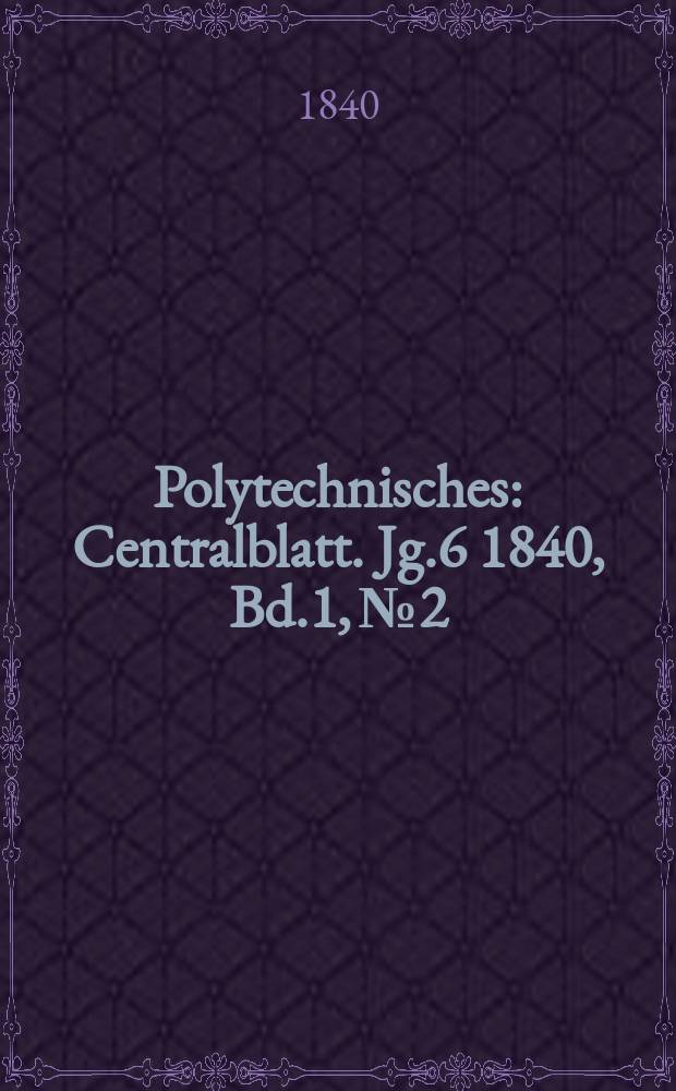 Polytechnisches : Centralblatt. Jg.6 1840, Bd.1, №2