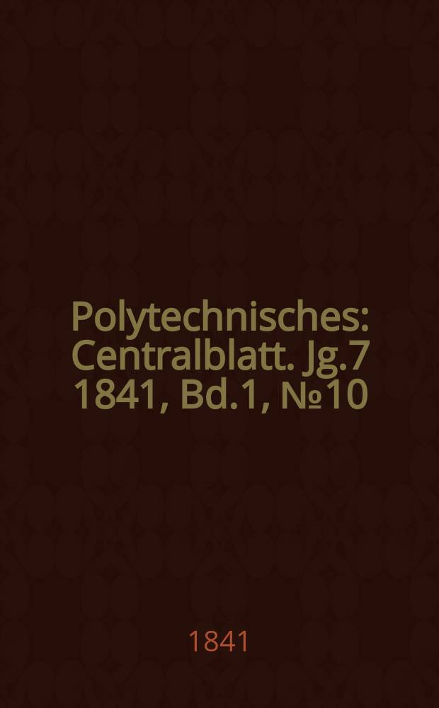 Polytechnisches : Centralblatt. Jg.7 1841, Bd.1, №10