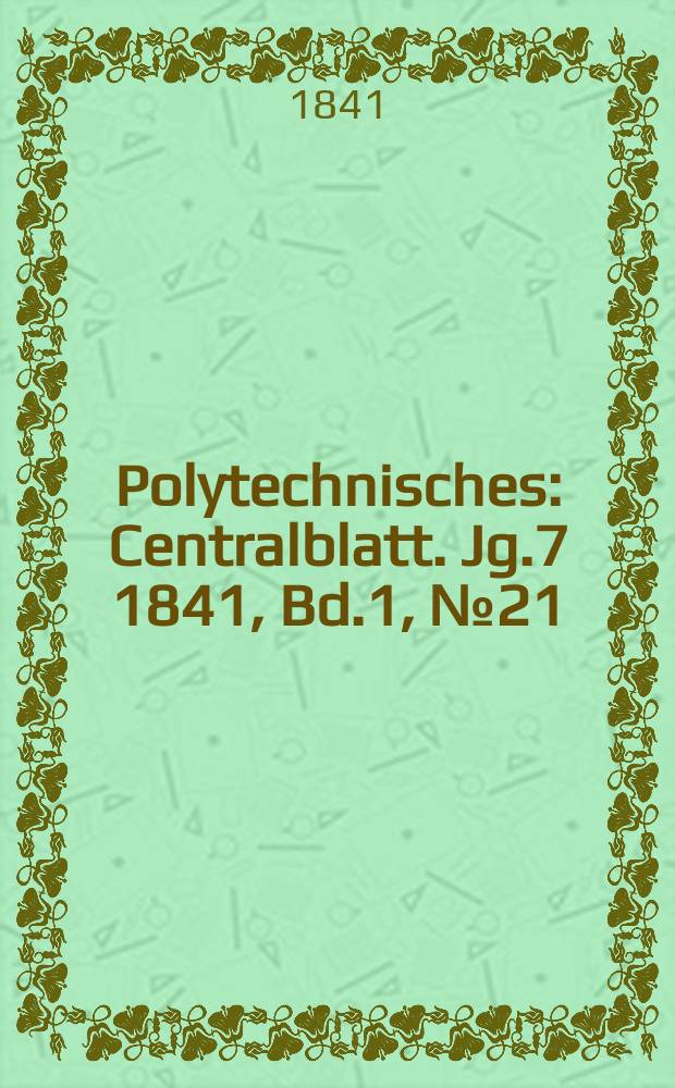 Polytechnisches : Centralblatt. Jg.7 1841, Bd.1, №21