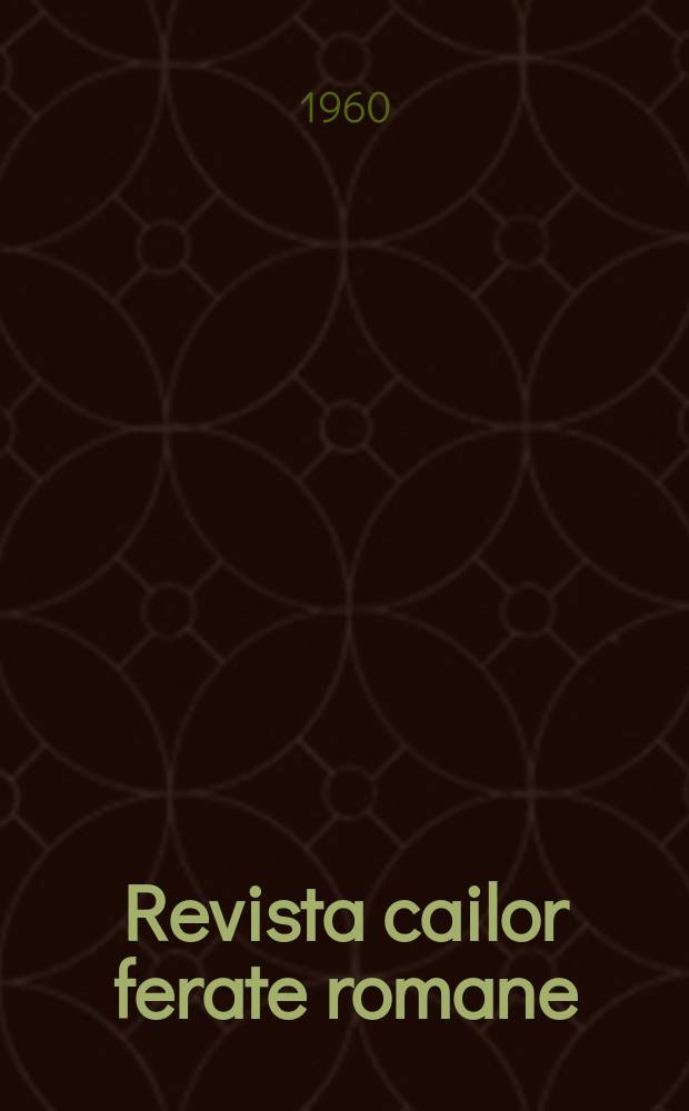 Revista cailor ferate romane : Organ al Min. transporturilor si telecomunicaţiilor si al Consiliului naţional al inginerilor si tehnicienilor din Republica Socialista România. Anul8 1960, №12