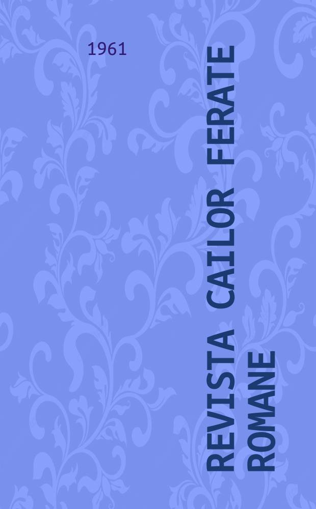 Revista cailor ferate romane : Organ al Min. transporturilor si telecomunicaţiilor si al Consiliului naţional al inginerilor si tehnicienilor din Republica Socialista România. Anul9 1961, №3