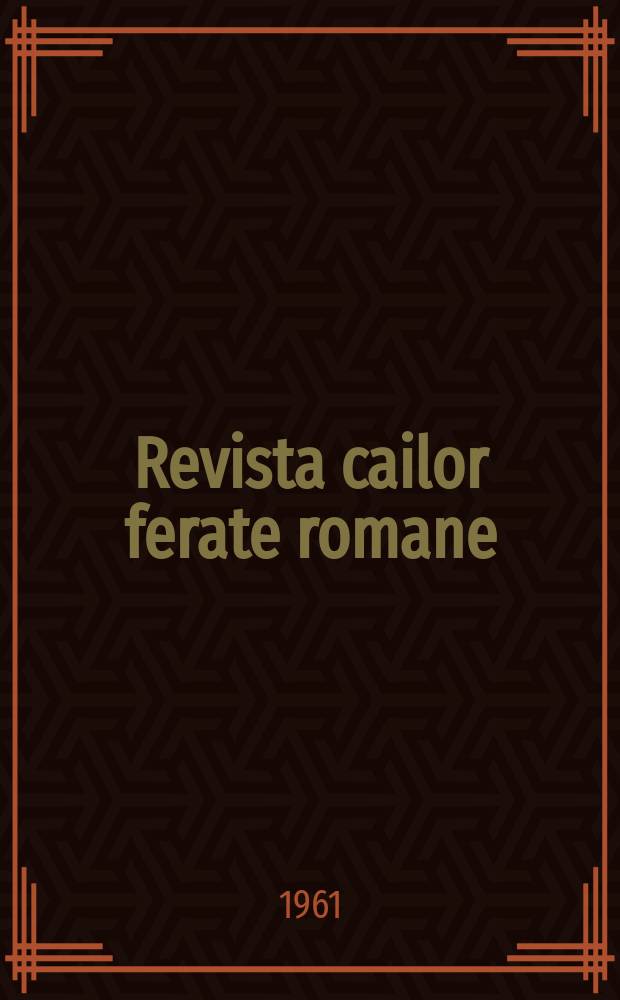 Revista cailor ferate romane : Organ al Min. transporturilor si telecomunicaţiilor si al Consiliului naţional al inginerilor si tehnicienilor din Republica Socialista România. Anul9 1961, №6