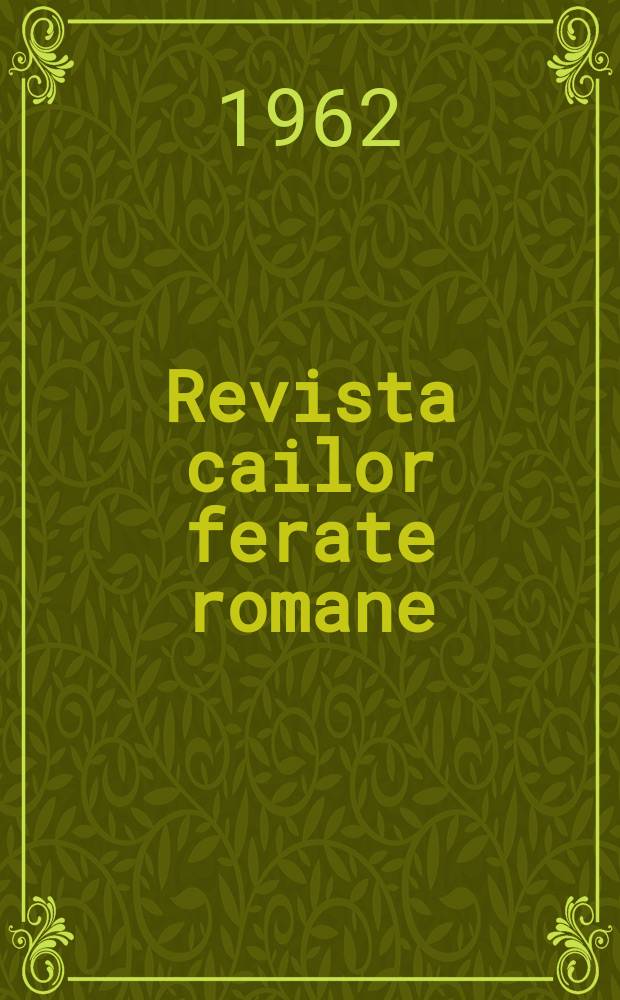 Revista cailor ferate romane : Organ al Min. transporturilor si telecomunicaţiilor si al Consiliului naţional al inginerilor si tehnicienilor din Republica Socialista România. Anul10 1962, №3