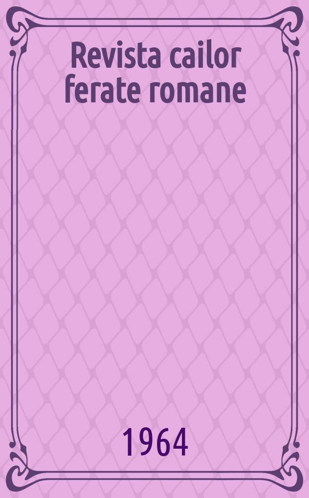 Revista cailor ferate romane : Organ al Min. transporturilor si telecomunicaţiilor si al Consiliului naţional al inginerilor si tehnicienilor din Republica Socialista România. Anul12 1964, №5