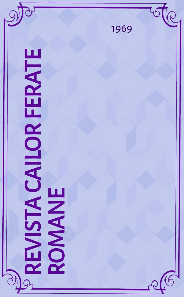 Revista cailor ferate romane : Organ al Min. transporturilor si telecomunicaţiilor si al Consiliului naţional al inginerilor si tehnicienilor din Republica Socialista Rom&acirc;nia. Anul17(56) 1969, №3(722)