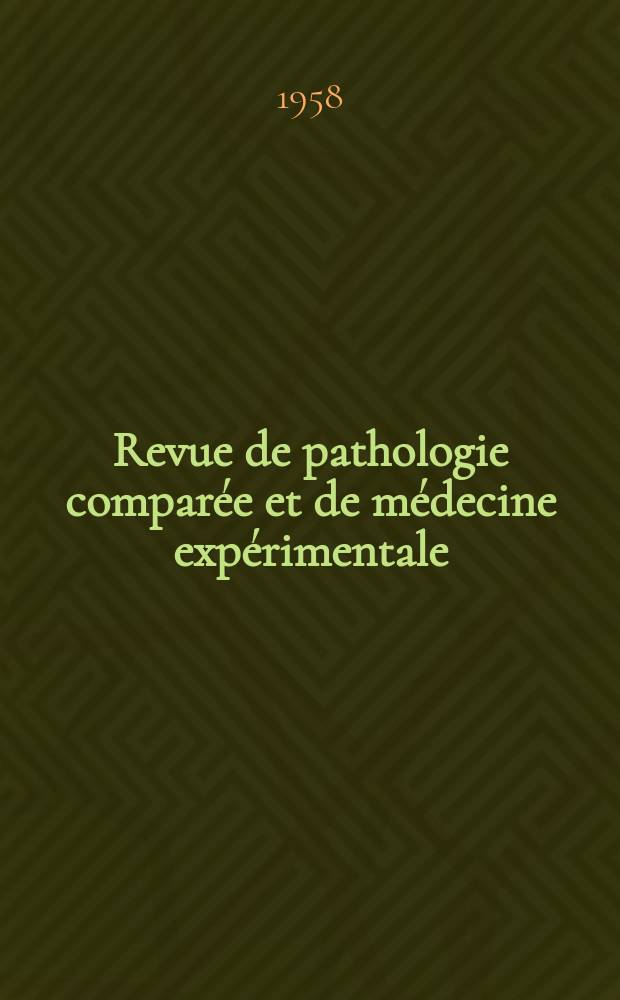 Revue de pathologie compar&eacute;e et de m&eacute;decine exp&eacute;rimentale : Pathologie exp&eacute;rimentale , pathologie, g&eacute;n&eacute;rale , physiologie appliqu&eacute;e , physiopathologie, hygi&egrave;ne , th&eacute;rapeutique , &eacute;pid&eacute;miologie et immunologie compar&eacute;es Tout ce qui concerne la protection de la vie et de la sant&eacute;. Ann&eacute;e58 1958, №695
