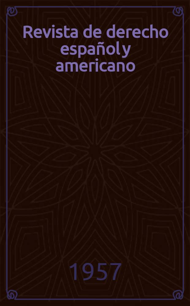 Revista de derecho español y americano : Ed. por el Centro de estudios jurídicos hispanoamericanos. Año2 1957, №6