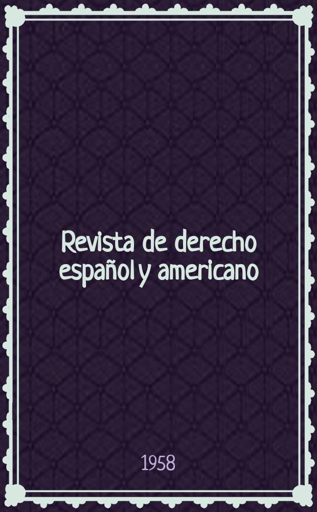 Revista de derecho español y americano : Ed. por el Centro de estudios jurídicos hispanoamericanos. Año3 1958, №11
