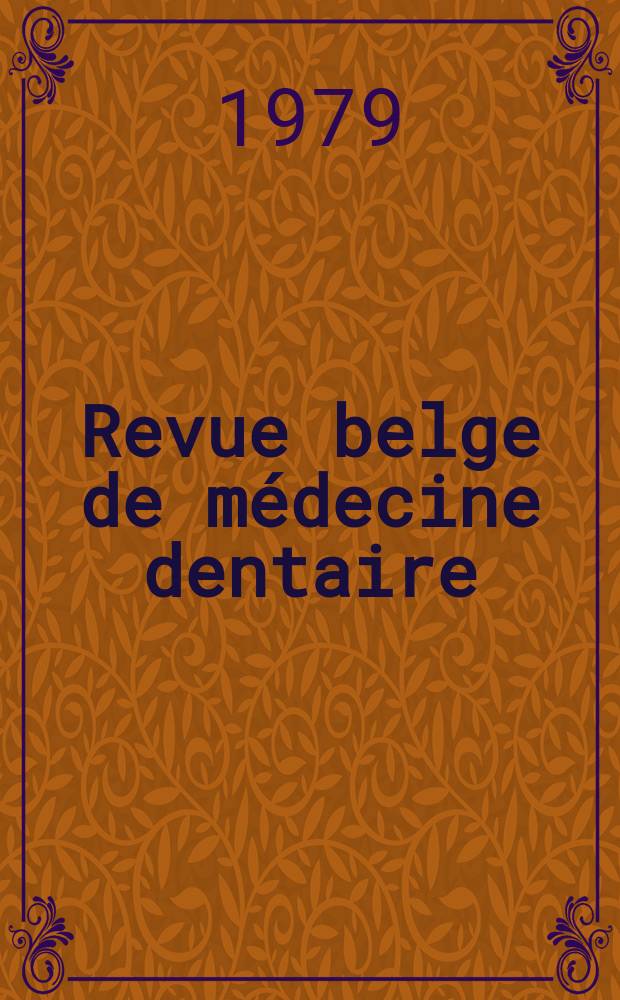 Revue belge de médecine dentaire : Organ trimestriel de la Fédération des sociétés belges de médicine dentaire, continuant la Revue belge de science dentaire ... et le Journal dentaire belge ... Publ. avec le concours de la Fondation universitaire de Belgique. Vol.34, №3