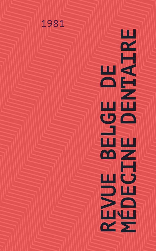 Revue belge de médecine dentaire : Organ trimestriel de la Fédération des sociétés belges de médicine dentaire, continuant la Revue belge de science dentaire ... et le Journal dentaire belge ... Publ. avec le concours de la Fondation universitaire de Belgique. Vol.36, №2