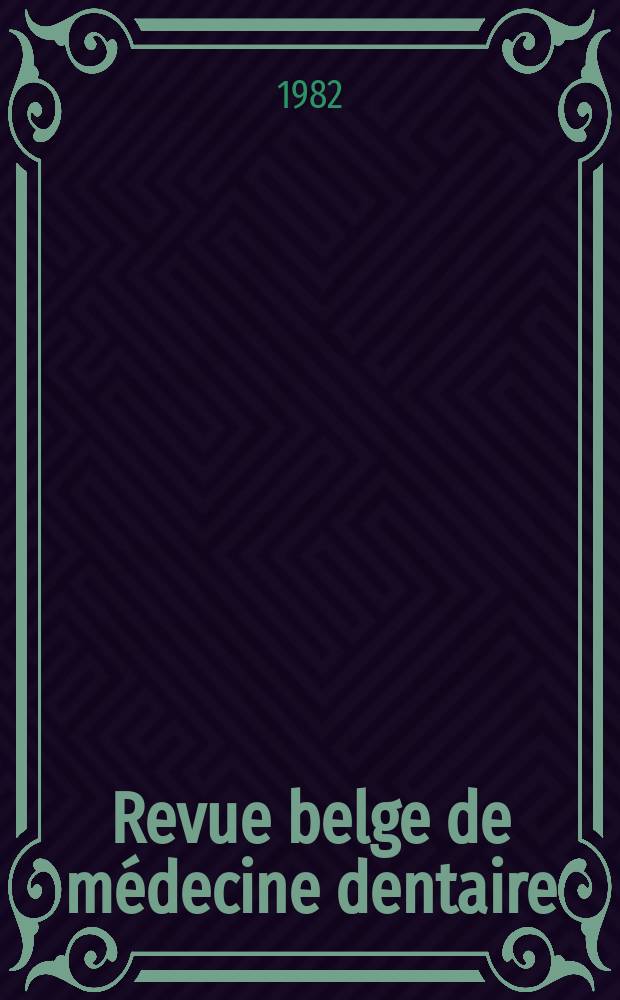 Revue belge de m&eacute;decine dentaire : Organ trimestriel de la F&eacute;d&eacute;ration des soci&eacute;t&eacute;s belges de m&eacute;dicine dentaire, continuant la Revue belge de science dentaire ... et le Journal dentaire belge ... Publ. avec le concours de la Fondation universitaire de Belgique. Vol.37, №1