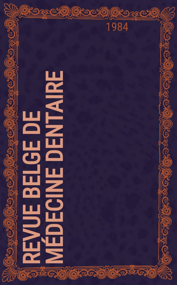 Revue belge de m&eacute;decine dentaire : Organ trimestriel de la F&eacute;d&eacute;ration des soci&eacute;t&eacute;s belges de m&eacute;dicine dentaire, continuant la Revue belge de science dentaire ... et le Journal dentaire belge ... Publ. avec le concours de la Fondation universitaire de Belgique. Vol.39, №3