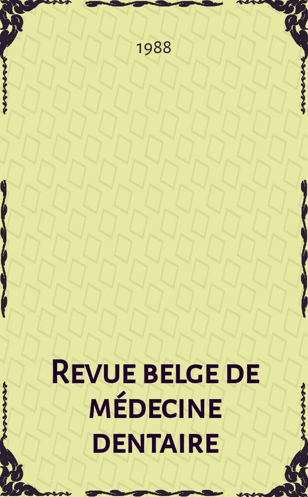 Revue belge de médecine dentaire : Organ trimestriel de la Fédération des sociétés belges de médicine dentaire, continuant la Revue belge de science dentaire ... et le Journal dentaire belge ... Publ. avec le concours de la Fondation universitaire de Belgique. Vol.43, №1