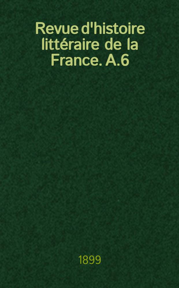 Revue d'histoire littéraire de la France. A.6