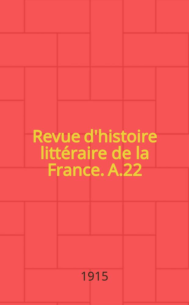 Revue d'histoire littéraire de la France. A.22