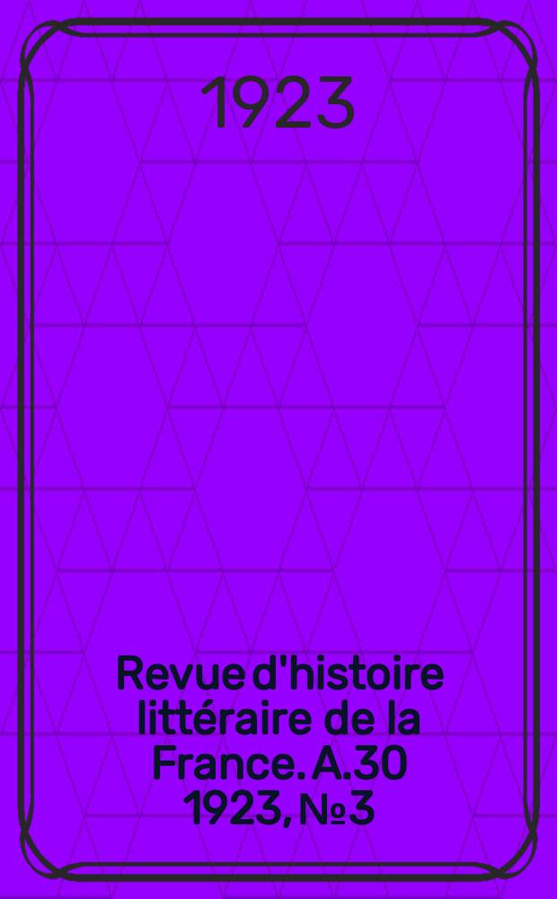 Revue d'histoire littéraire de la France. A.30 1923, №3