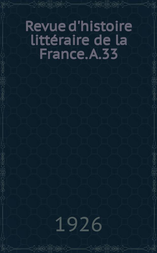Revue d'histoire littéraire de la France. A.33